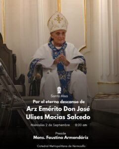Mons. Faustino Armendáriz celebró Santa Misa por el eterno descanso de Don Ulises Macías Salcedo
